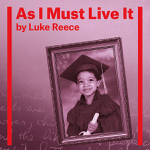 Toronto: Luke Reece tells his story in As I Must Live It February 11-March 2