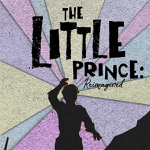 Toronto: Puzzle Piece presents “The Little Prince: Reimagined” March 22-April 13