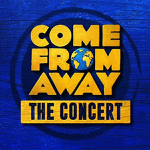 London, UK: “Come From Away: The Concert” plays limited run beginning February 10, 2021