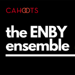 Toronto: Cahoots Theatre announces the ENBY Ensemble Artsists