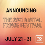 Toronto: The Digital Toronto Fringe Festival will run July 21-31