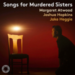 Houston, TX: “Songs for Murdered Sisters” by Margaret Atwood and Jake Heggie premieres February 19