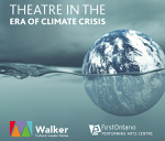 St. Catharines: FirstOntario PAC hosts “Theatre in the Era of Climate Crisis” February 12-14
