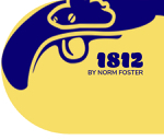 St. Catharines: Ticket now on sale for “1812” by Norm Foster to be staged at Fort George