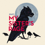 Toronto: “My Sister’s Rage” has its world premiere run at the Tarragon October 11-November 6