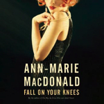 Toronto: The stage adaptation of Ann-Marie MacDonald’s “Fall on Your Knees” runs January 20-February 5, 2023
