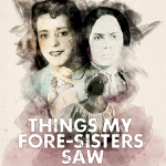 Orangeville: Theatre Orangeville presents “Things My Fore-Sisters Saw” March 3-13