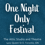 Toronto: The One Night Only Festival runs June 4-11 at The Attic Studio