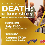 Toronto: Dandelion Theatre presents “DEATH: a love story” August 17-20