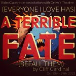 Toronto: Cliff Cardinal’s “(Everyone I Love Has) A Terrible Fate (Befall Them)” runs October 10-29