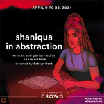 Toronto: Crow’s Theatre presents “shaniqua in abstration” by bahia watson April 9-28