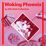Toronto: The Silk Bath Collective presents “Woking Phoenix” April 12-27